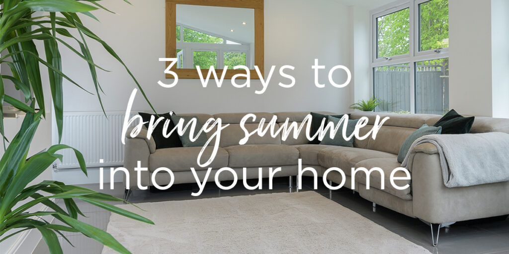 3 easy ways of bringing summer into your home